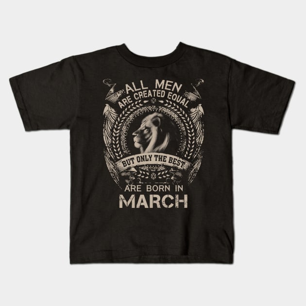 Lion All Men Are Created Equal But Only The Best Are Born In March Kids T-Shirt by Hsieh Claretta Art